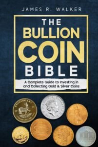 The Bullion Coin Bible: A Complete Guide to Investing in and Collecting Gold & Silver Coins