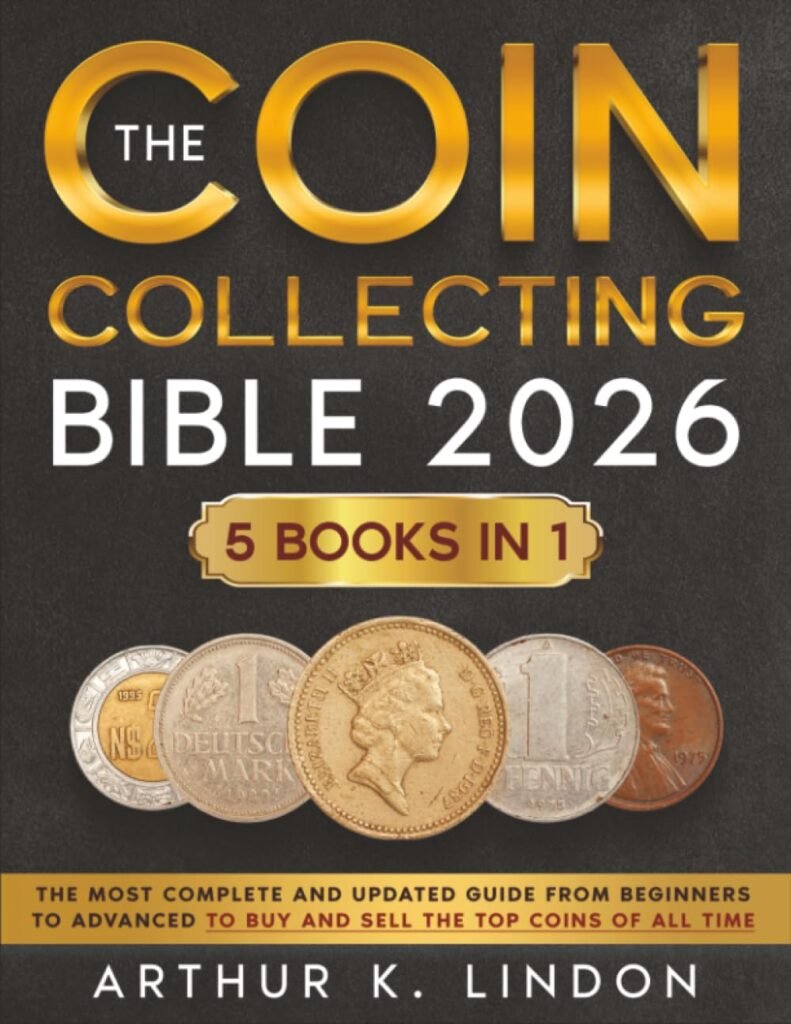 The Coin Collecting Bible: [5 in 1] The Most Complete and Updated Guide from Beginners to Advanced to Buy and Sell the TOP and Rare Coins of All Time